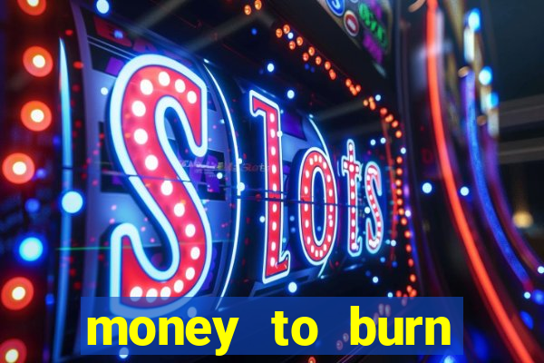 money to burn money to-burn system chapter 1 pt br